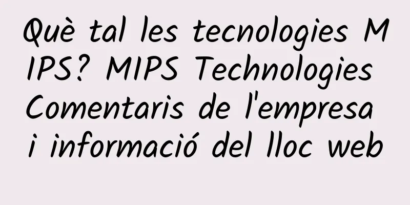 Què tal les tecnologies MIPS? MIPS Technologies Comentaris de l'empresa i informació del lloc web