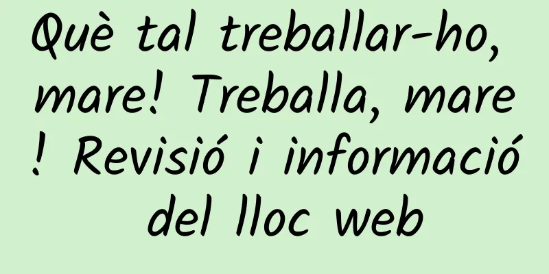 Què tal treballar-ho, mare! Treballa, mare! Revisió i informació del lloc web
