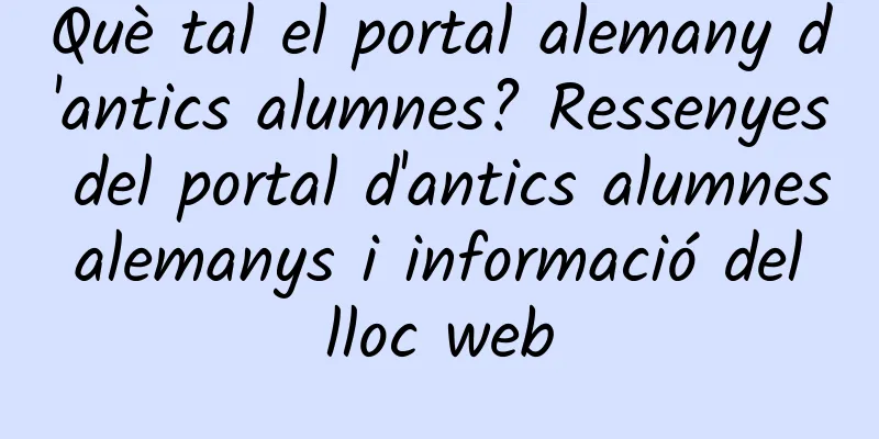 Què tal el portal alemany d'antics alumnes? Ressenyes del portal d'antics alumnes alemanys i informació del lloc web