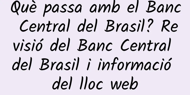 Què passa amb el Banc Central del Brasil? Revisió del Banc Central del Brasil i informació del lloc web