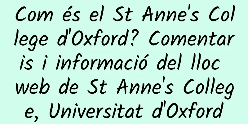 Com és el St Anne's College d'Oxford? Comentaris i informació del lloc web de St Anne's College, Universitat d'Oxford