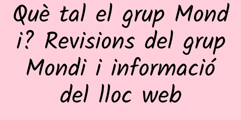 Què tal el grup Mondi? Revisions del grup Mondi i informació del lloc web