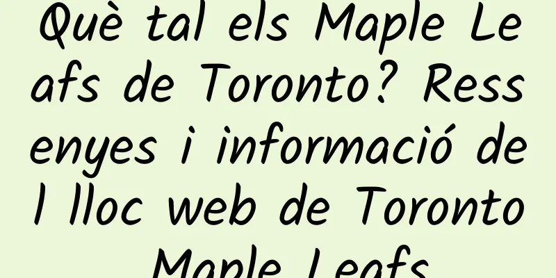 Què tal els Maple Leafs de Toronto? Ressenyes i informació del lloc web de Toronto Maple Leafs