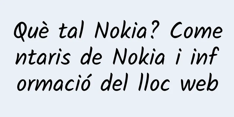 Què tal Nokia? Comentaris de Nokia i informació del lloc web