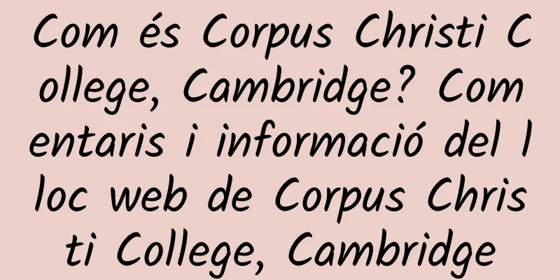 Com és Corpus Christi College, Cambridge? Comentaris i informació del lloc web de Corpus Christi College, Cambridge