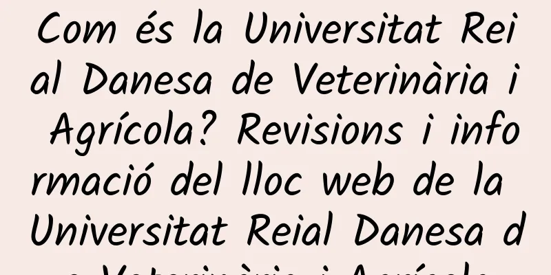 Com és la Universitat Reial Danesa de Veterinària i Agrícola? Revisions i informació del lloc web de la Universitat Reial Danesa de Veterinària i Agrícola