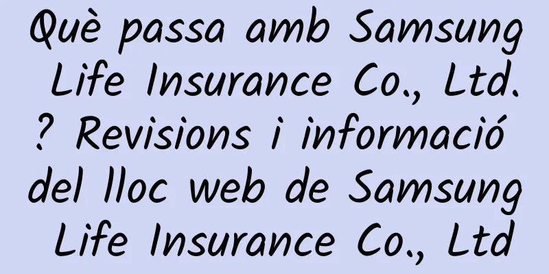 Què passa amb Samsung Life Insurance Co., Ltd.? Revisions i informació del lloc web de Samsung Life Insurance Co., Ltd