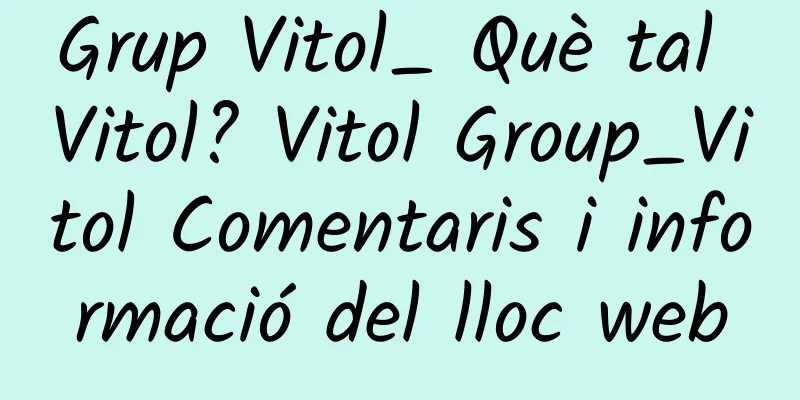 Grup Vitol_ Què tal Vitol? Vitol Group_Vitol Comentaris i informació del lloc web