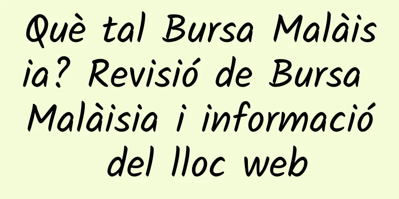 Què tal Bursa Malàisia? Revisió de Bursa Malàisia i informació del lloc web