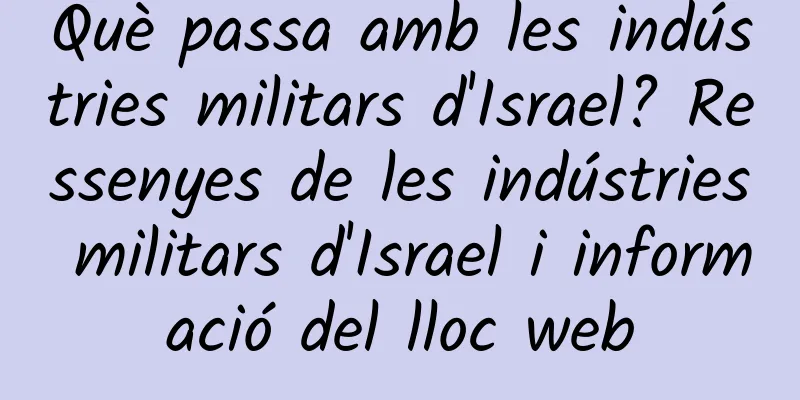 Què passa amb les indústries militars d'Israel? Ressenyes de les indústries militars d'Israel i informació del lloc web