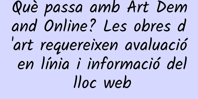 Què passa amb Art Demand Online? Les obres d'art requereixen avaluació en línia i informació del lloc web