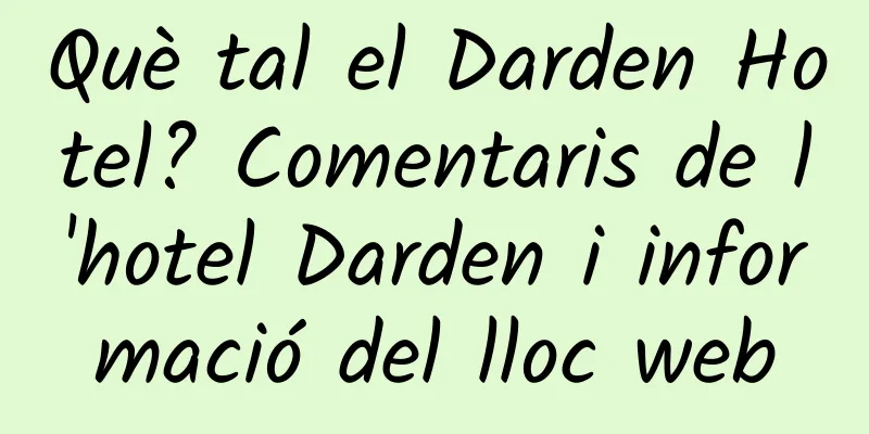 Què tal el Darden Hotel? Comentaris de l'hotel Darden i informació del lloc web