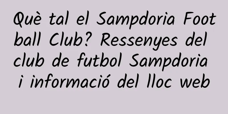 Què tal el Sampdoria Football Club? Ressenyes del club de futbol Sampdoria i informació del lloc web