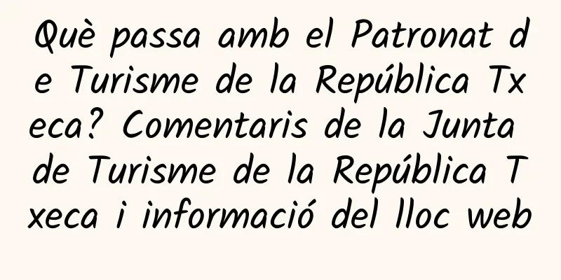 Què passa amb el Patronat de Turisme de la República Txeca? Comentaris de la Junta de Turisme de la República Txeca i informació del lloc web