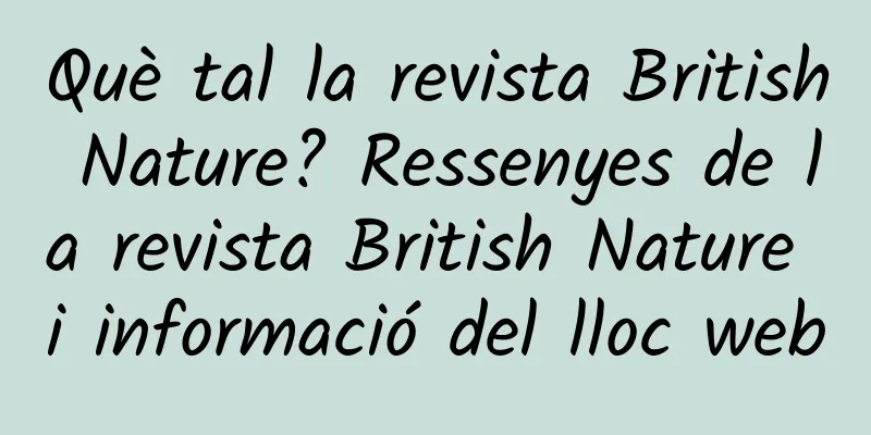 Què tal la revista British Nature? Ressenyes de la revista British Nature i informació del lloc web
