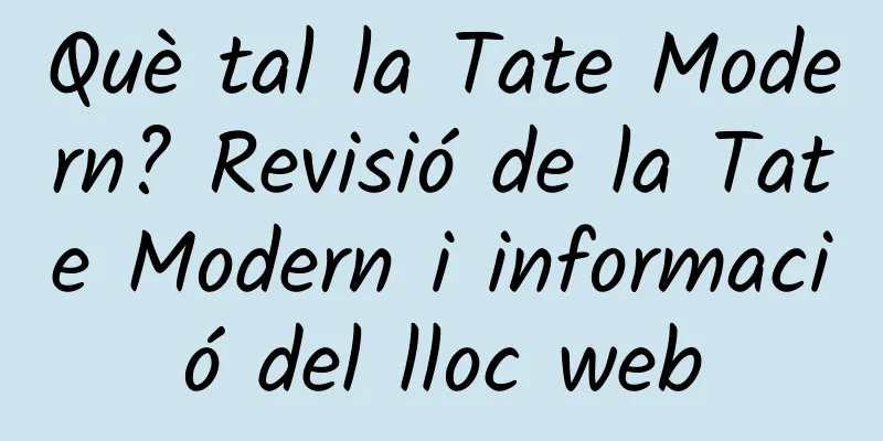 Què tal la Tate Modern? Revisió de la Tate Modern i informació del lloc web