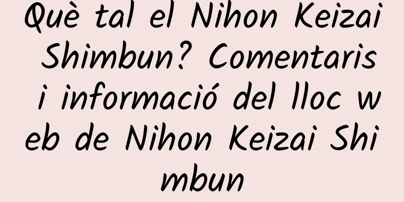 Què tal el Nihon Keizai Shimbun? Comentaris i informació del lloc web de Nihon Keizai Shimbun