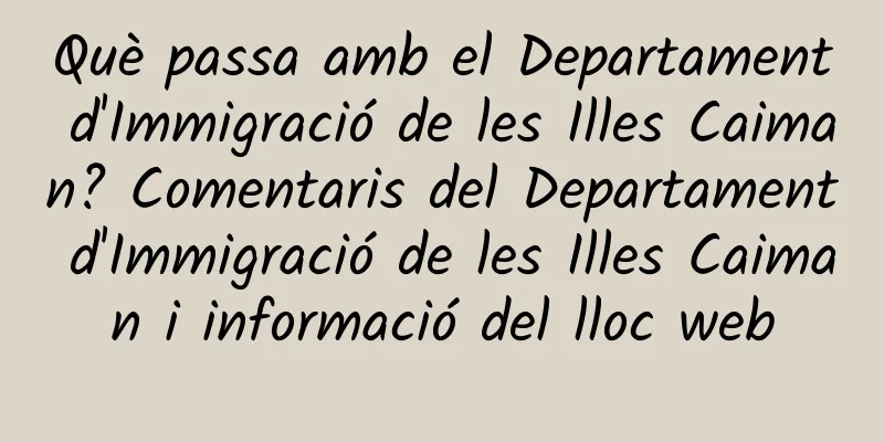 Què passa amb el Departament d'Immigració de les Illes Caiman? Comentaris del Departament d'Immigració de les Illes Caiman i informació del lloc web
