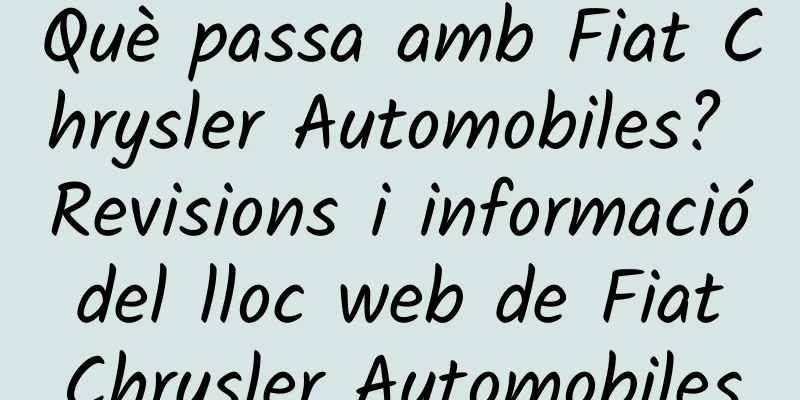Què passa amb Fiat Chrysler Automobiles? Revisions i informació del lloc web de Fiat Chrysler Automobiles