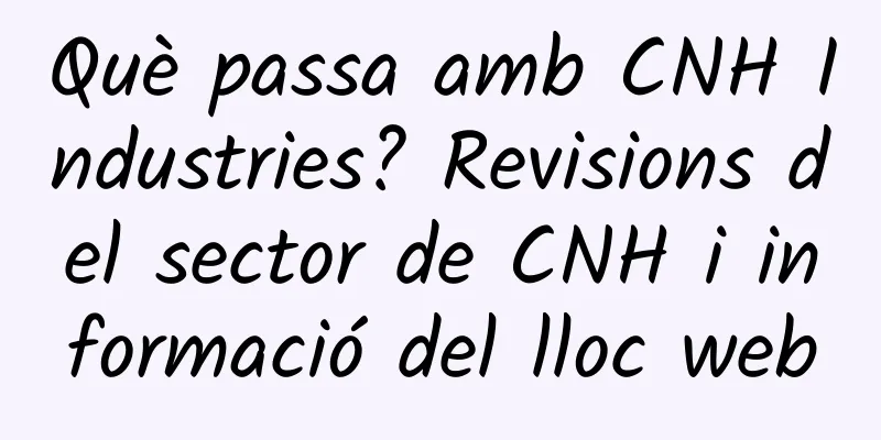 Què passa amb CNH Industries? Revisions del sector de CNH i informació del lloc web