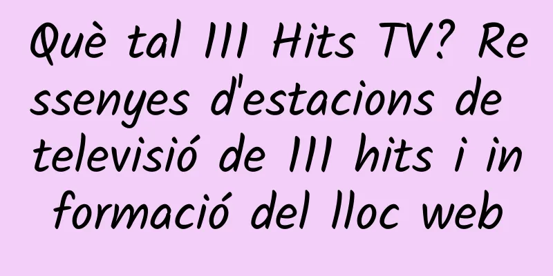 Què tal 111 Hits TV? Ressenyes d'estacions de televisió de 111 hits i informació del lloc web