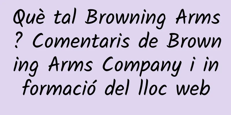 Què tal Browning Arms? Comentaris de Browning Arms Company i informació del lloc web