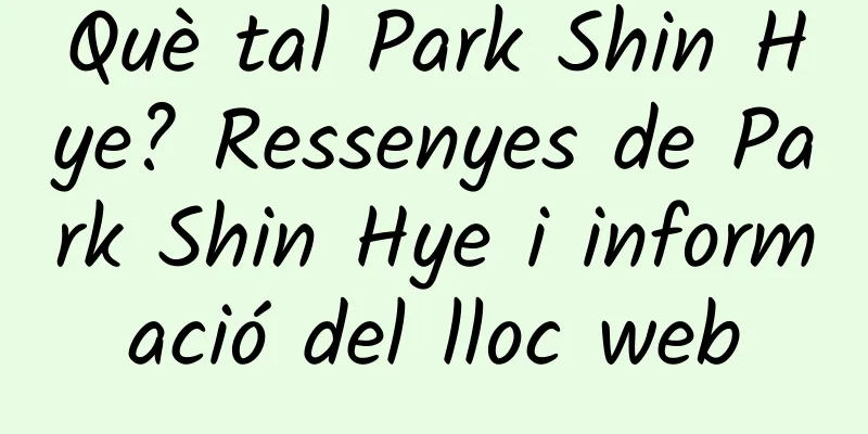 Què tal Park Shin Hye? Ressenyes de Park Shin Hye i informació del lloc web