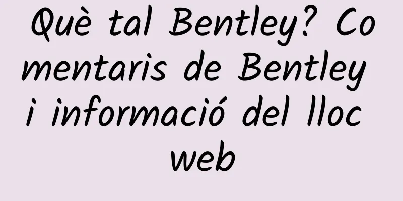 Què tal Bentley? Comentaris de Bentley i informació del lloc web
