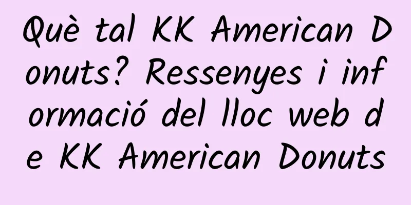 Què tal KK American Donuts? Ressenyes i informació del lloc web de KK American Donuts