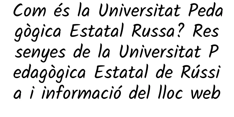 Com és la Universitat Pedagògica Estatal Russa? Ressenyes de la Universitat Pedagògica Estatal de Rússia i informació del lloc web
