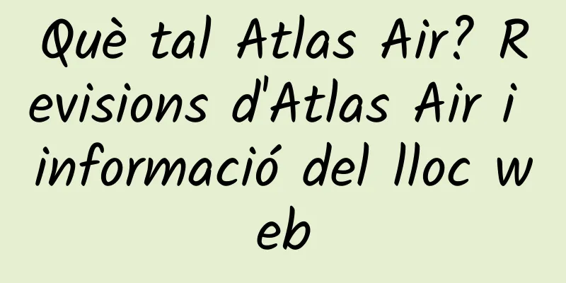 Què tal Atlas Air? Revisions d'Atlas Air i informació del lloc web