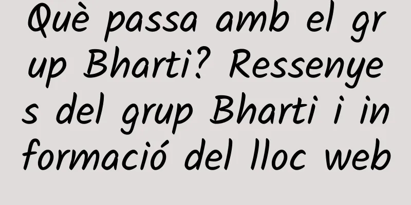 Què passa amb el grup Bharti? Ressenyes del grup Bharti i informació del lloc web