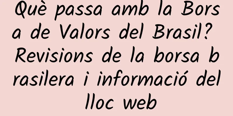 Què passa amb la Borsa de Valors del Brasil? Revisions de la borsa brasilera i informació del lloc web
