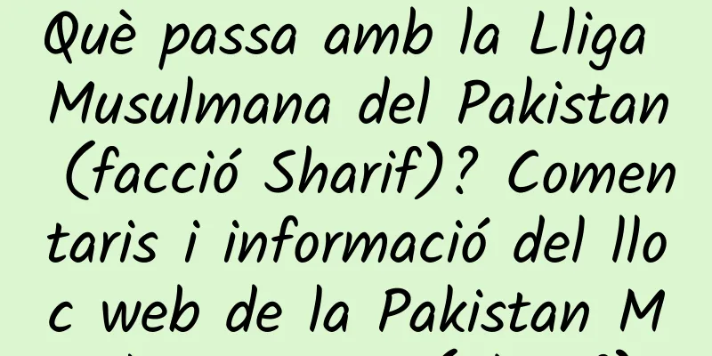 Què passa amb la Lliga Musulmana del Pakistan (facció Sharif)? Comentaris i informació del lloc web de la Pakistan Muslim League (Sharif).