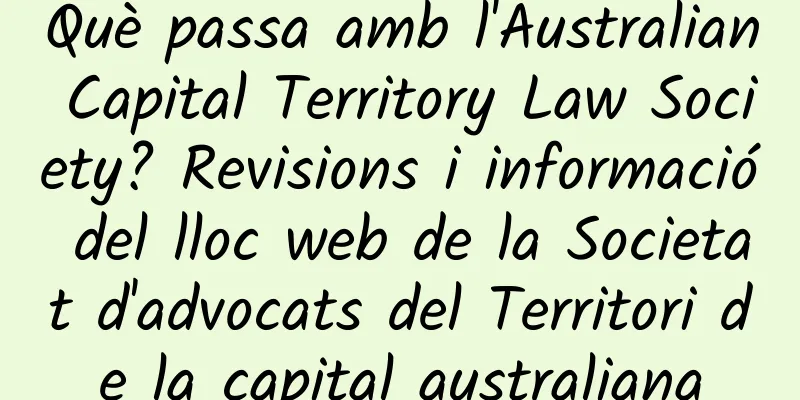 Què passa amb l'Australian Capital Territory Law Society? Revisions i informació del lloc web de la Societat d'advocats del Territori de la capital australiana