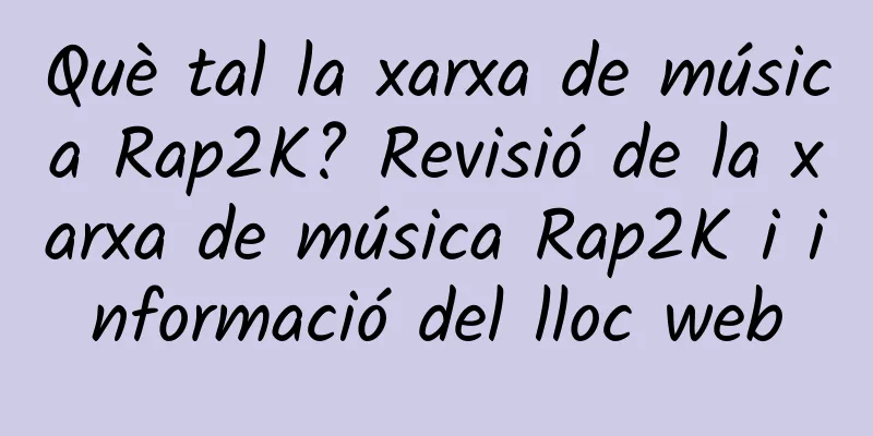 Què tal la xarxa de música Rap2K? Revisió de la xarxa de música Rap2K i informació del lloc web