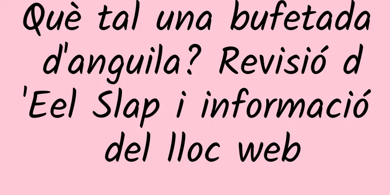 Què tal una bufetada d'anguila? Revisió d'Eel Slap i informació del lloc web