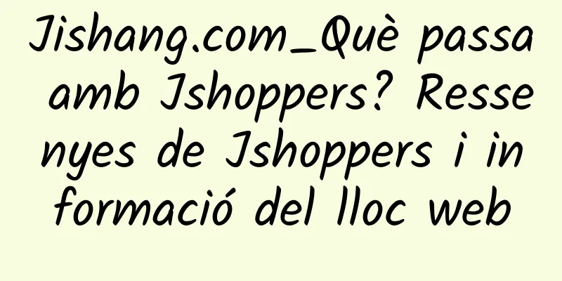 Jishang.com_Què passa amb Jshoppers? Ressenyes de Jshoppers i informació del lloc web
