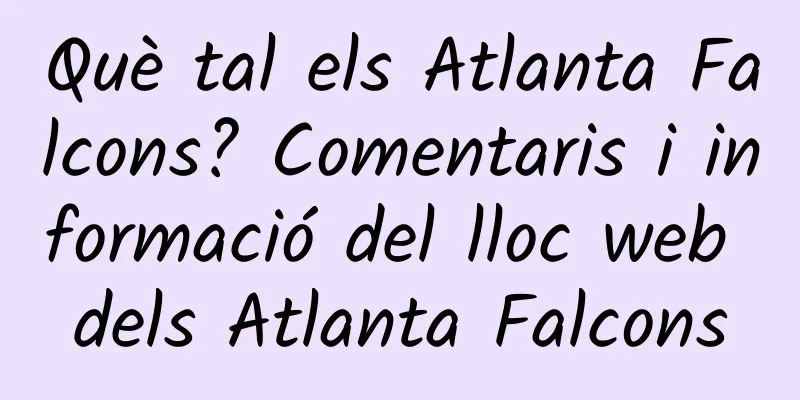Què tal els Atlanta Falcons? Comentaris i informació del lloc web dels Atlanta Falcons