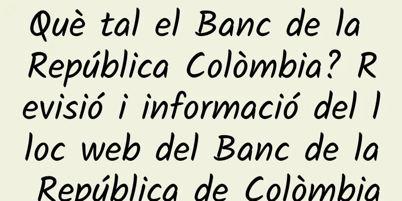 Què tal el Banc de la República Colòmbia? Revisió i informació del lloc web del Banc de la República de Colòmbia