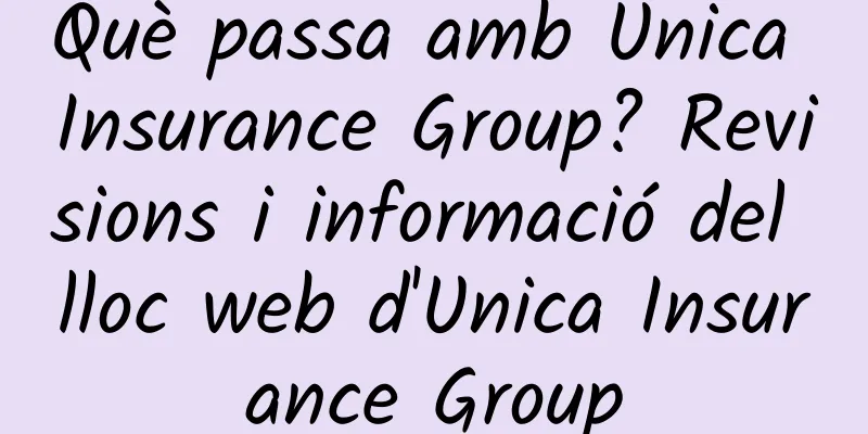 Què passa amb Unica Insurance Group? Revisions i informació del lloc web d'Unica Insurance Group