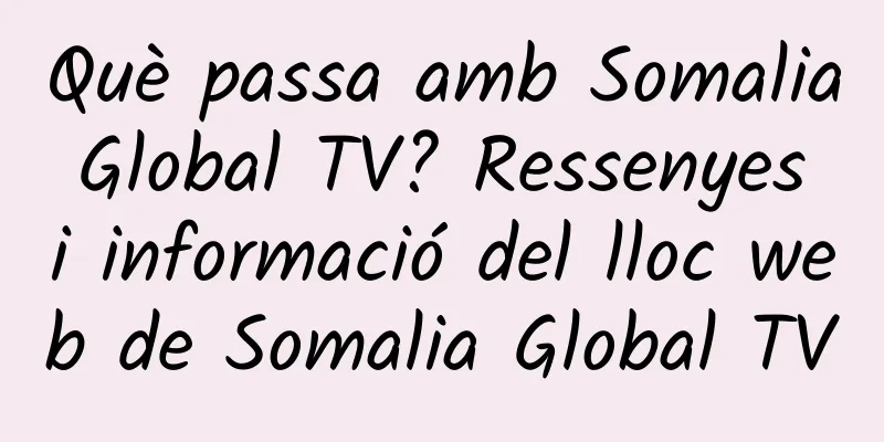 Què passa amb Somalia Global TV? Ressenyes i informació del lloc web de Somalia Global TV