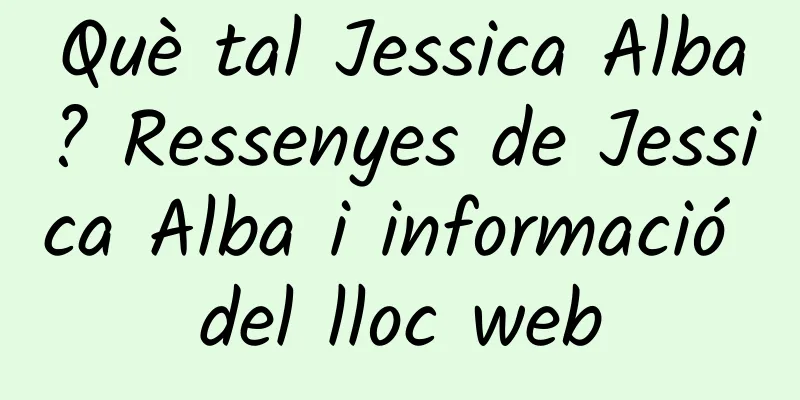 Què tal Jessica Alba? Ressenyes de Jessica Alba i informació del lloc web