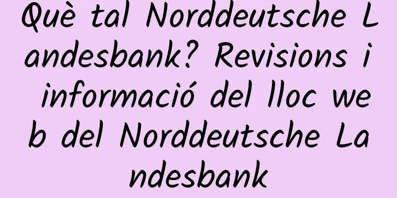 Què tal Norddeutsche Landesbank? Revisions i informació del lloc web del Norddeutsche Landesbank
