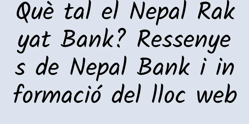 Què tal el Nepal Rakyat Bank? Ressenyes de Nepal Bank i informació del lloc web