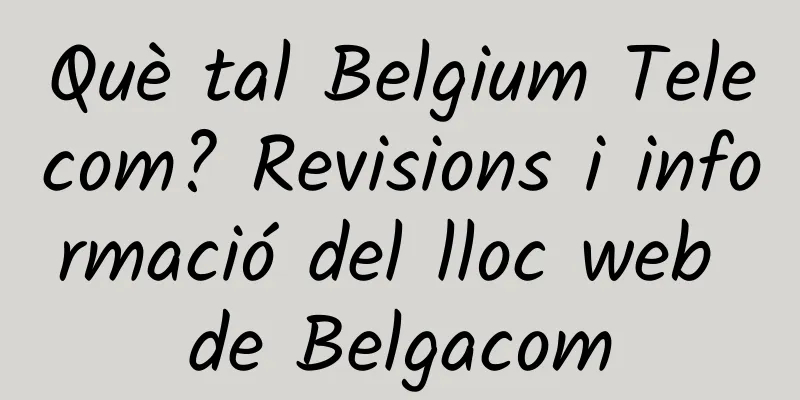 Què tal Belgium Telecom? Revisions i informació del lloc web de Belgacom