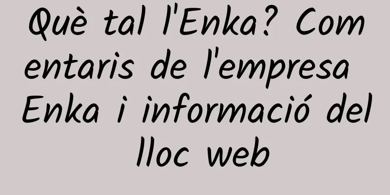 Què tal l'Enka? Comentaris de l'empresa Enka i informació del lloc web