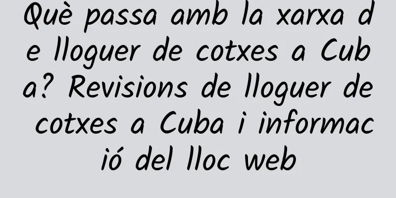 Què passa amb la xarxa de lloguer de cotxes a Cuba? Revisions de lloguer de cotxes a Cuba i informació del lloc web