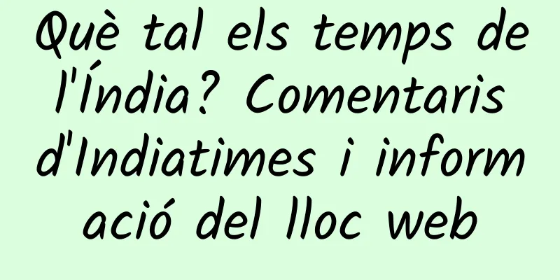 Què tal els temps de l'Índia? Comentaris d'Indiatimes i informació del lloc web