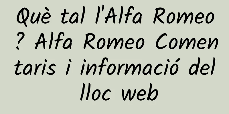 Què tal l'Alfa Romeo? Alfa Romeo Comentaris i informació del lloc web